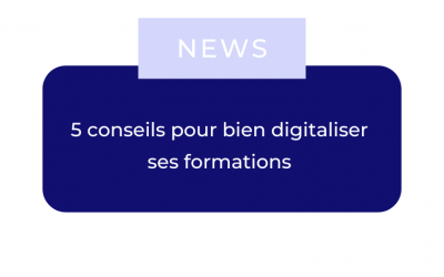 5 conseils pour bien digitaliser ses formations