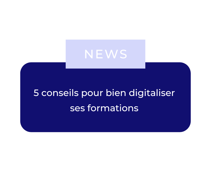 5 conseils pour bien digitaliser ses formations