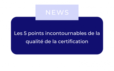 Qualité de la certification : 5 points incontournables