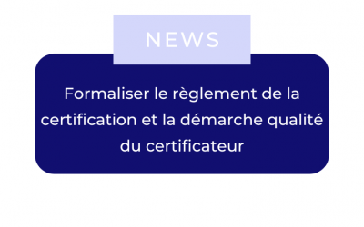 Formaliser le règlement de la certification et la démarche qualité du certificateur