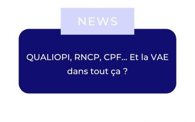 QUALIOPI, RNCP, CPF… Et la VAE dans tout ça ?