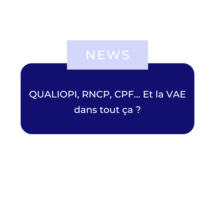QUALIOPI, RNCP, CPF… Et la VAE dans tout ça ?