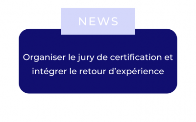 Organiser le jury de certification et intégrer le retour d’expérience