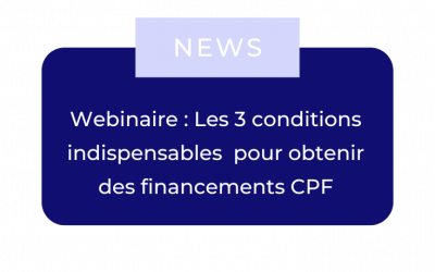 Webinaire : Les 3 conditions indispensables trop souvent méconnues pour obtenir des financements CPF