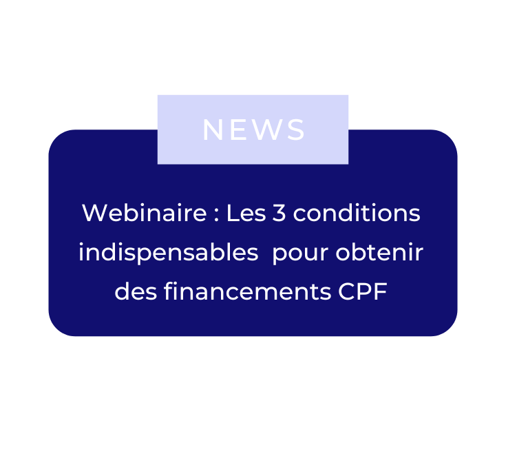 Webinaire : Les 3 conditions indispensables trop souvent méconnues pour obtenir des financements CPF