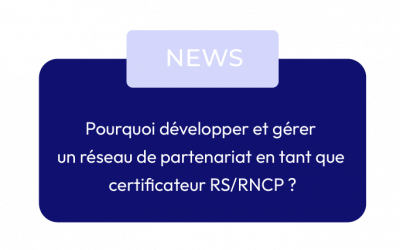 Pourquoi gérer un réseau de partenariat en tant que certificateur RS/RNCP ?