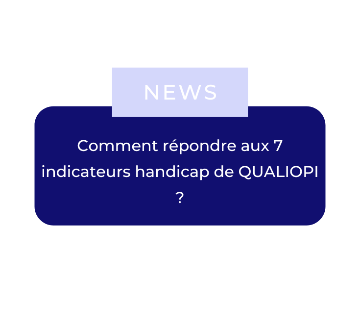 Comment répondre aux 7 indicateurs handicap de QUALIOPI ?
