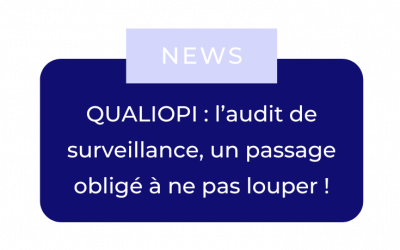 QUALIOPI : l’audit de surveillance, un passage obligé à ne pas louper !