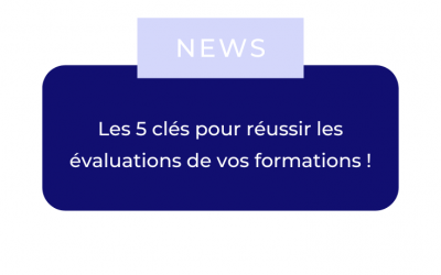 Les 5 clés pour réussir les évaluations de vos formations !