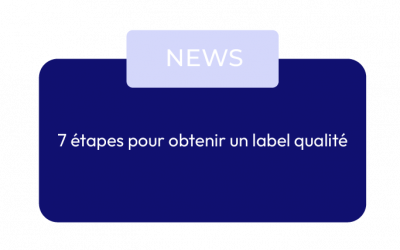 7 étapes pour obtenir un label qualité