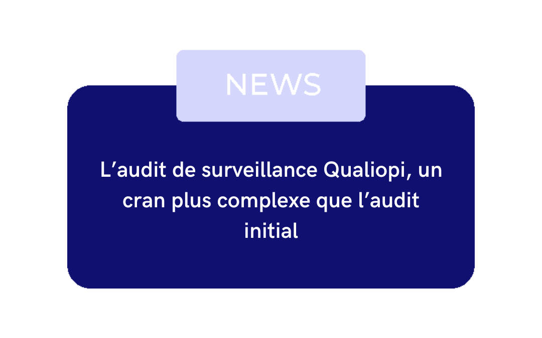 Audit de surveillance Qualiopi : plus complexe que l’audit initial