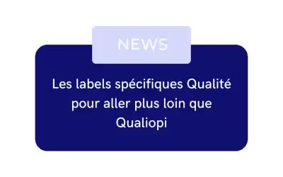 Les labels spécifiques Qualité pour aller plus loin que Qualiopi