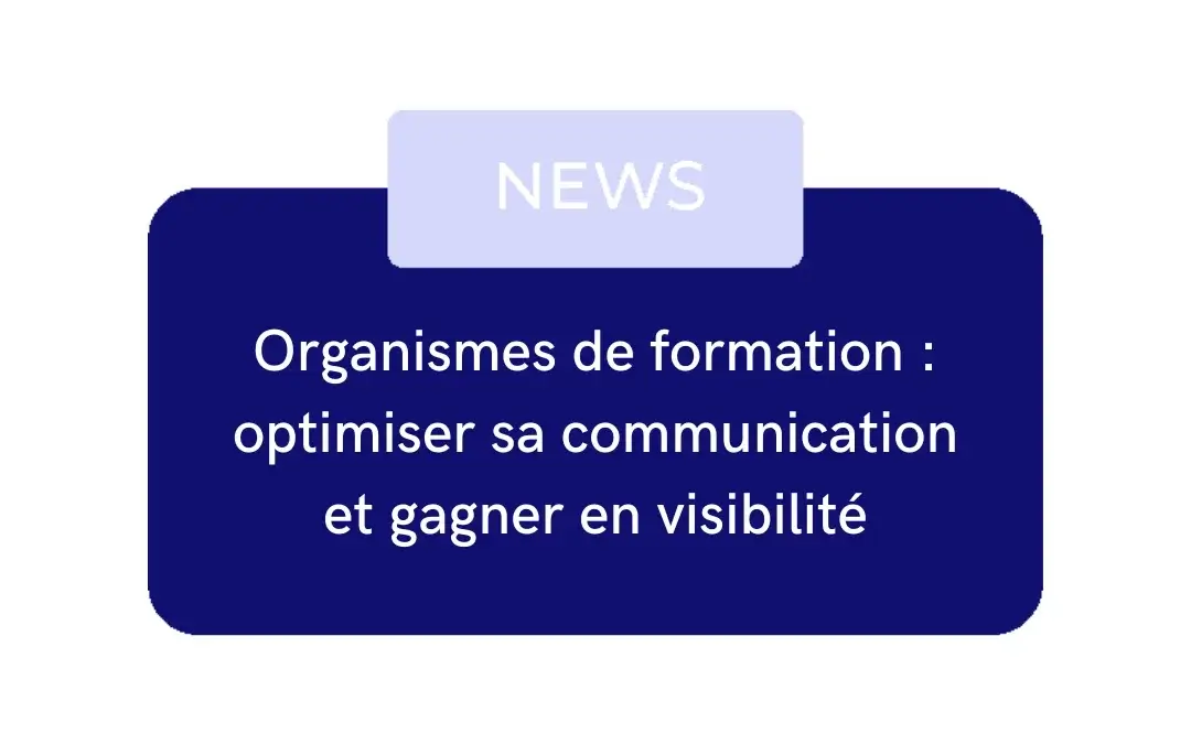 Organismes de formation : optimiser sa communication et gagner en visibilité