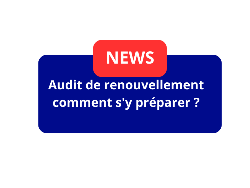 Audit de renouvellement : comment s’y préparer ?
