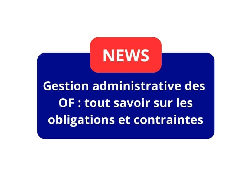 Gestion administrative des OF : les obligations et les contraintes
