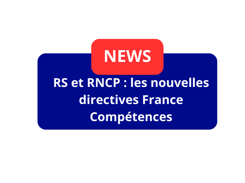 RS et RNCP : les nouvelles directives France Compétences