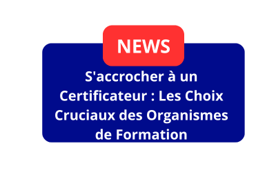 S&rsquo;accrocher à un Certificateur : Les Choix Cruciaux des Organismes de Formation