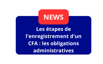 Les étapes de l&rsquo;enregistrement d&rsquo;un CFA :  les obligations administratives