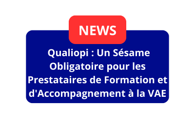 « La Certification Qualiopi : Un Sésame Obligatoire pour les Prestataires de Formation et d&rsquo;Accompagnement à la VAE »