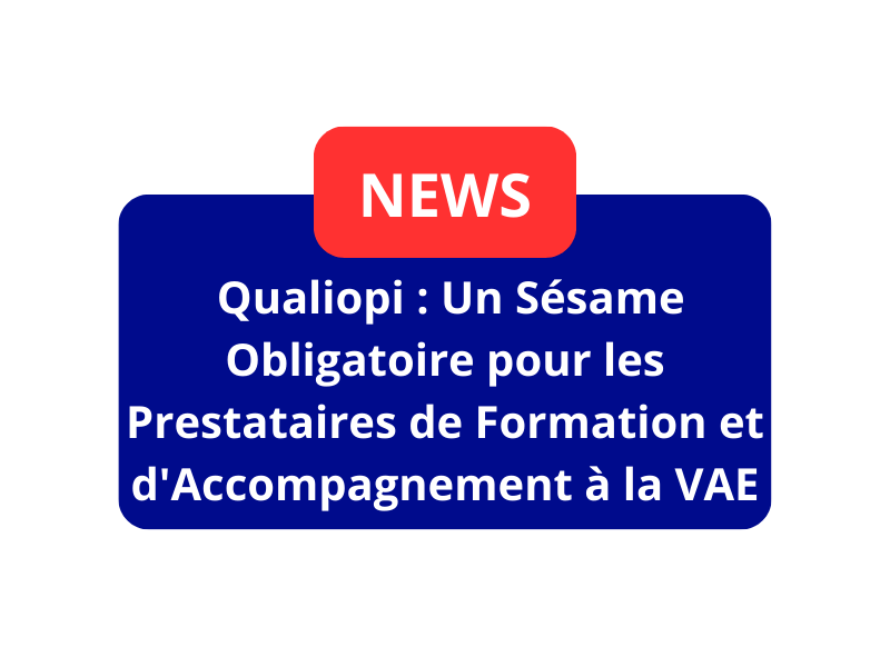 « La Certification Qualiopi : Un Sésame Obligatoire pour les Prestataires de Formation et d&rsquo;Accompagnement à la VAE »