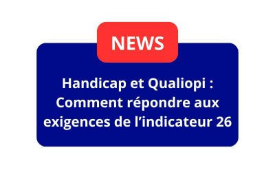Handicap et Qualiopi : Comment répondre aux exigences de l&rsquo;indicateur 26