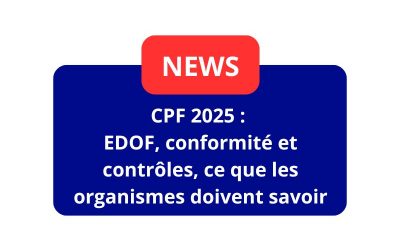 CPF 2025 : EDOF, conformité et contrôles, ce que les organismes doivent savoir