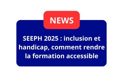 SEEPH 2025 : inclusion et handicap, comment rendre la formation accessible