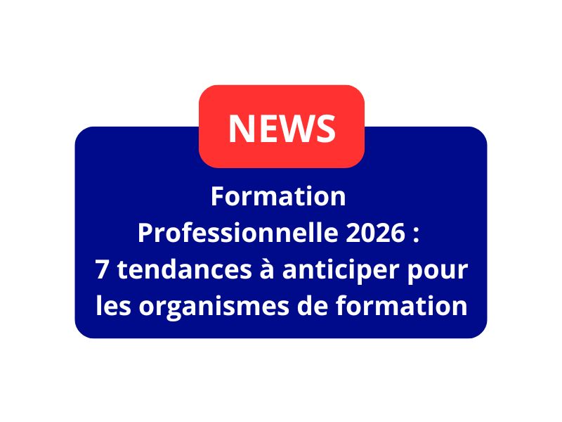 Formation professionnelle 2026 : 7 tendances à anticiper pour les organismes de formation