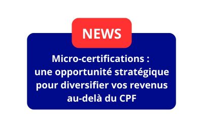 Micro-certifications : une opportunité stratégique pour diversifier vos revenus au-delà du CPF